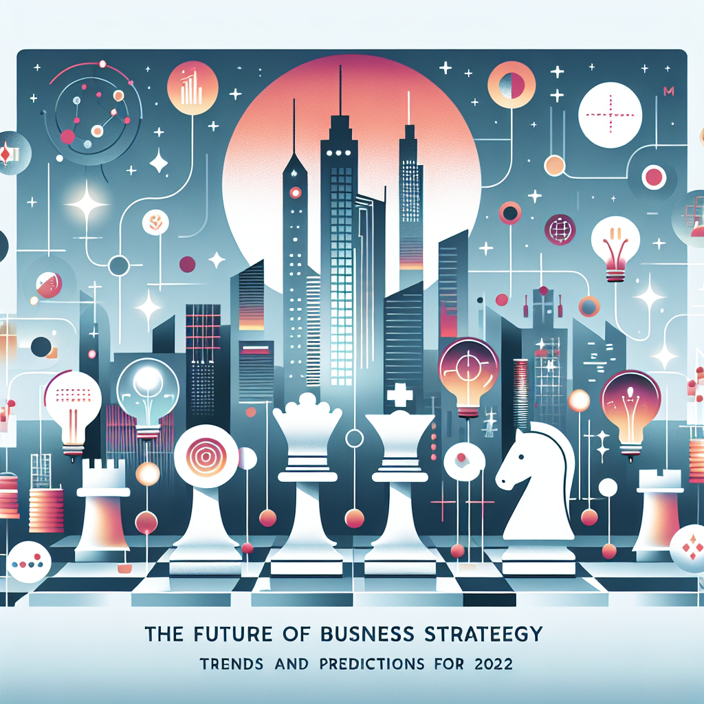 The Future of Business Strategy: Trends and Predictions for 2022